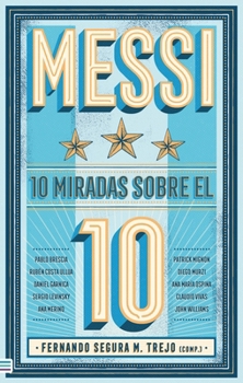 Messi: 10 miradas sobre el 10 (Spanish Edition)