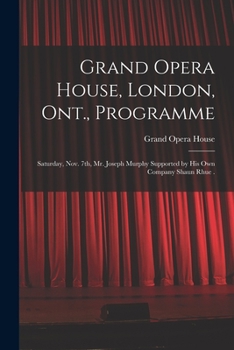 Paperback Grand Opera House, London, Ont., Programme [microform]: Saturday, Nov. 7th, Mr. Joseph Murphy Supported by His Own Company Shaun Rhue . Book