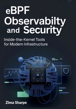 Paperback eBPF Observability and Security: Inside-the-Kernel Tools for Modern Infrastructure Book