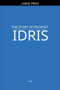 Paperback The Story of Prophet Idris [Large Print] Book