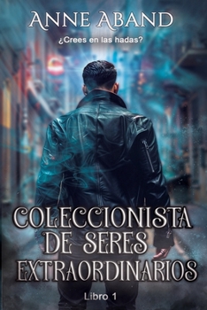 Coleccionista de seres extraordinarios: (Fantasía romántica) (Spanish Edition)