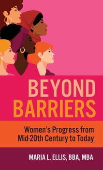 Hardcover Beyond Barriers: Women's Progress from Mid-Twentieth Century to Today Book