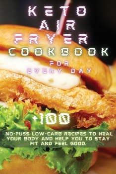 Paperback Keto Air Fryer Recipes for Every Day: Michelle Williams +100 No-Fuss Low-Carb Recipes to Heal Your Body and Help You To Stay Book