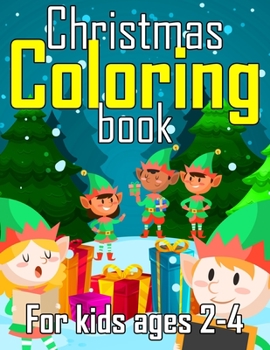 Christmas Coloring Book for Kids Ages 2-4: 50+ Coloring Pages about Christmas Decorate Gifts for Kids Boys Girls