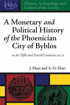 Hardcover A Monetary and Political History of the Phoenician City of Byblos in the Fifth and Fourth Centuries B.C.E. Book