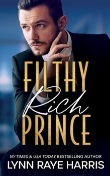 Filthy Rich Prince : A Filthy Rich Billionaires Book