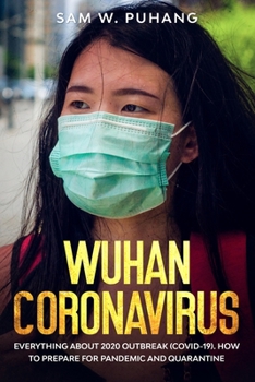 Paperback Wuhan Coronavirus: Wuhan Coronavirus: Everything about 2020 Outbreak (Covid-19). How to Prepare for Pandemic and Quarantine Book