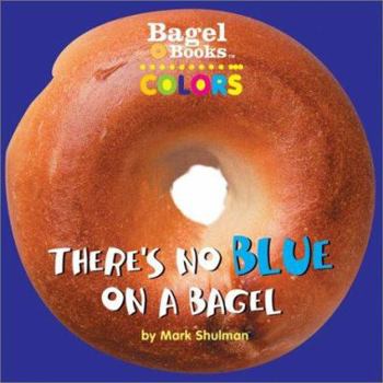 Board book Bagel Books: Colors: There's No Blue on a Bagel Book