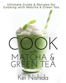 Paperback Cook with Matcha and Green Tea: Ultimate Guide & Recipes for Brewing and Cooking with Matcha & Green Tea Book