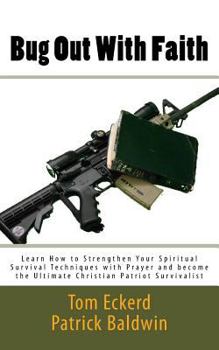 Paperback Bug Out With Faith: Learn How to Strengthen Your Spiritual Survival Techniques with Prayer and become the Ultimate Christian Patriot Survivalist Book