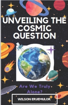Paperback Unveiling the Cosmic Question: Are We Truly Alone? Book
