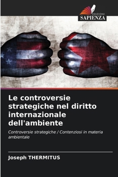 Le controversie strategiche nel diritto internazionale dell'ambiente (Italian Edition)