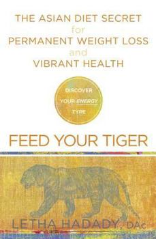 Hardcover Feed Your Tiger: The Asian Diet Secret for Permanent Weight Loss and Vibrant Health Book