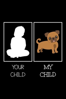 Paperback Your Child My Child: Notebook (Journal, Diary) for dog lovers who own Pug - 120 lined pages to write in Book