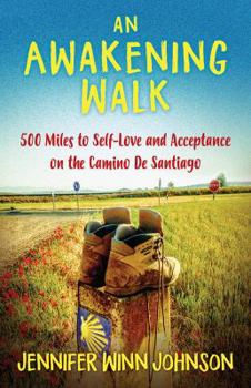 Paperback An Awakening Walk: 500 Miles to Self-Love and Acceptance on the Camino de Santiago Book