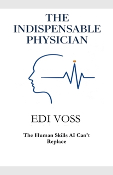 The Indispensable Physician: The Human Skills AI Can't Replace