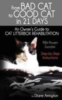 Paperback From Bad Cat to Good Cat in 21 Days: An Owner's Guide to CAT LITTERBOX REHABILITATION Book