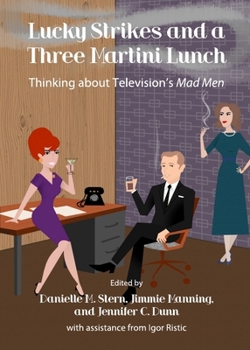 Hardcover Lucky Strikes and a Three Martini Lunch: Thinking about Television's Mad Men Book