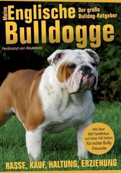 Paperback Meine Englische Bulldogge - Der große Bulldog-Ratgeber: Rasse, Kauf, Haltung, Erziehung [German] Book