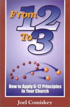 Paperback From 12 to 3: How to Apply G-12 Principles in Your Church Book