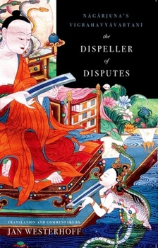 Hardcover The Dispeller of Disputes: Nagarjuna's Vigrahavyavartani Book