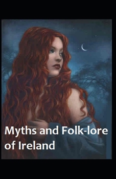 Myths and Folk-lore of Ireland by Jeremiah Curtin: illustrated edition