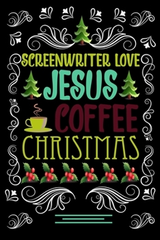 Paperback SCREENWRITER LOVE JESUS COFFEE CHRISTMAS Blank Line journal: Christmas Coffee journal & notebook - Diary / Christmas & Coffee Lover Gift - Gift for SC Book