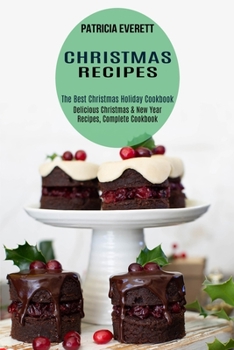 Paperback Christmas Recipes: The Best Christmas Holiday Cookbook (Delicious Christmas & New Year Recipes, Complete Cookbook) Book