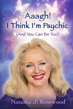 Aaagh! I Think I'm Psychic (And You Can Be Too) - Book #1 of the Intuitive Intelligence