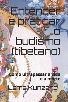 Paperback Entender e praticar o budismo: Como ultrapassar a vida e a morte [Portuguese] Book