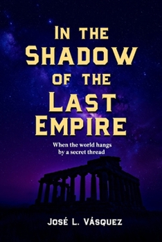In the Shadow of the Last Empire: When the world is held by a secret thread