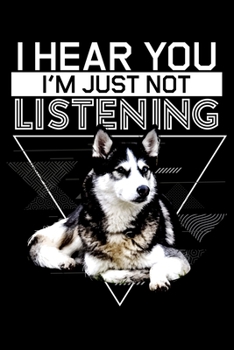 Paperback I Hear You I'm Just Not Listening: Siberian Husky Owner Just Not Listening Lined Notebook Journal Diary 6x9 Book