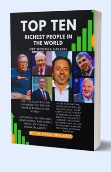 Paperback Top Ten Richest People In The World: Exploring the Fortunes, Innovations, and Global Impact of Today's Financial Giants" [Large Print] Book