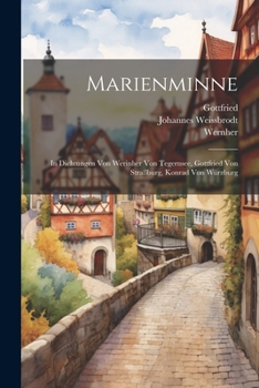 Paperback Marienminne: In Dichtungen Von Werinher Von Tegernsee, Gottfried Von Straßburg, Konrad Von Würzburg Book