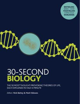 30-Second Biology: The 50 most thought-provoking theories of life, each explained in half a minute - Book  of the 30-Second