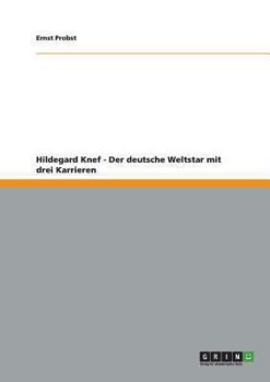 Hildegard Knef - Der deutsche Weltstar mit drei Karrieren