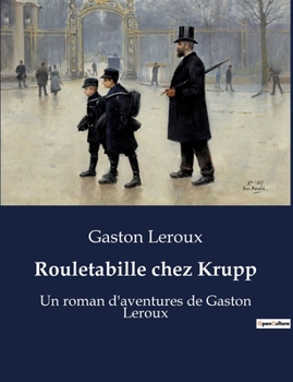 Rouletabille chez Krupp - Book #6 of the Joseph Rouletabille