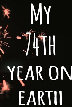My 74th Year On Earth: The perfect birthday gift for the special person in your life - 365 page lined journal!
