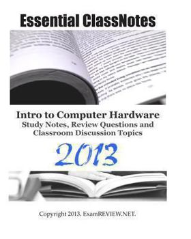 Paperback Essential ClassNotes Intro to Computer Hardware Study Notes, Review Questions and Classroom Discussion Topics 2013 Book