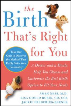 The Birth That's Right For You: A Doctor and a Doula Help You Choose and Customize the Best Birth Option to Fit Your Needs