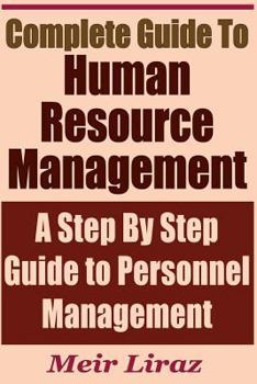 Paperback Complete Guide to Human Resource Management - A Step by Step Guide to Personnel Management Book