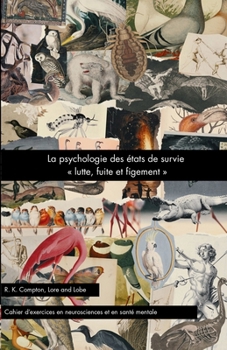 La psychologie des états de survie « lutte, fuite et figement » (Lore and Lobe série : neuroscience et psychologie appliquée) (French Edition)