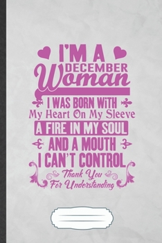 I'm a December Woman I Was Born with My Heart on My Sleeve a Fire in My Soul and a Mouth I Can't Control Thank You for Understanding: Feminist Funny ... Writing Record, Vintage A5 6X9 110 Page