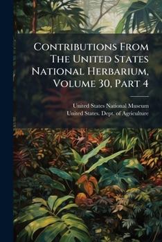 Paperback Contributions From The United States National Herbarium, Volume 30, Part 4 Book