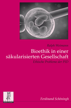 Paperback Bioethik in Einer Säkularisierten Gesellschaft: Ethische Probleme Der Pid [German] Book