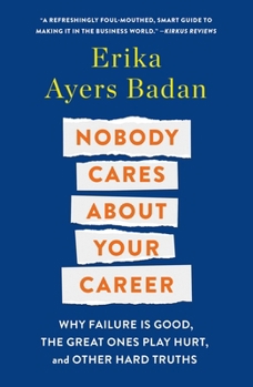 Paperback Nobody Cares about Your Career: Why Failure Is Good, the Great Ones Play Hurt, and Other Hard Truths Book