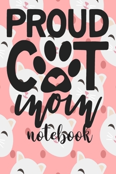 Paperback Proud cat Mom - Notebook: Cute Cat Themed Notebook Gift For Women 110 Blank Lined Pages With Kitty Cat Quotes Book
