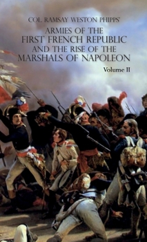 Armies of the First French Republic and the Rise of the Marshals of Napoleon I: VOLUME II: The Armees de la Moselle, du Rhin, de Sambre-et-Meuse, de R