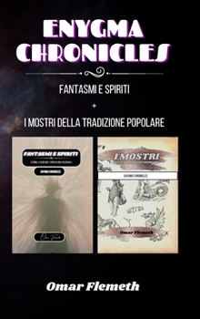 Enygma chronicles: Fantasmi e spiriti + i mostri della tradizione popolare: Due libri in uno (Italian Edition)