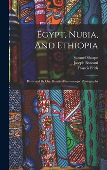 Egypt, Nubia, and Ethiopia illustrated by one hundred stereoscopic photographs